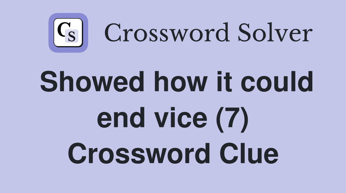 Showed how it could end vice (7) Crossword Clue