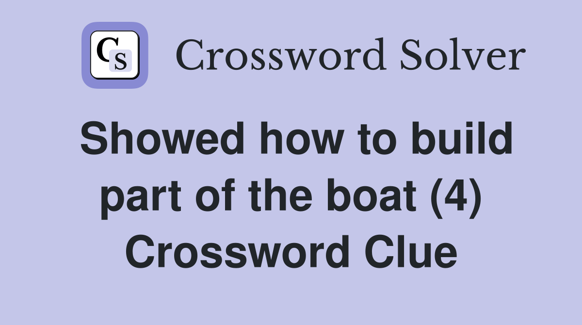 Showed how to build part of the boat (4) Crossword Clue