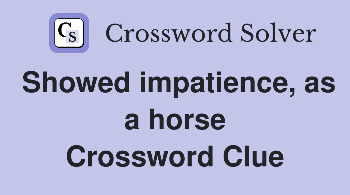 Showed impatience, as a horse Crossword Clue