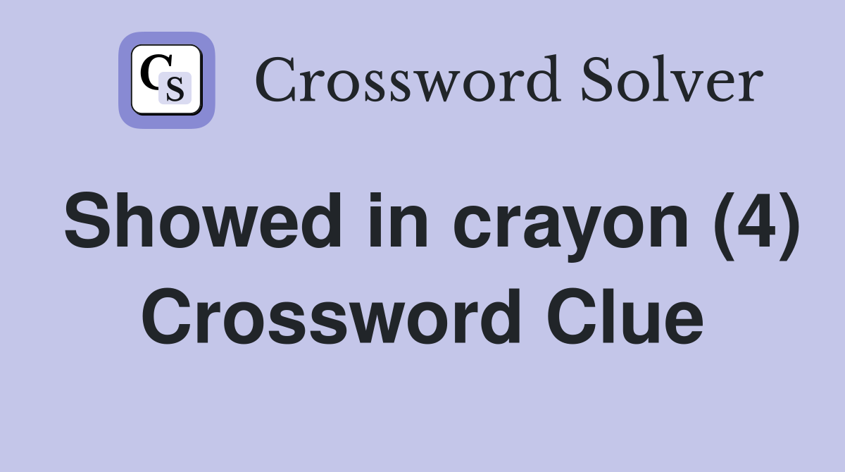 Showed in crayon (4) Crossword Clue