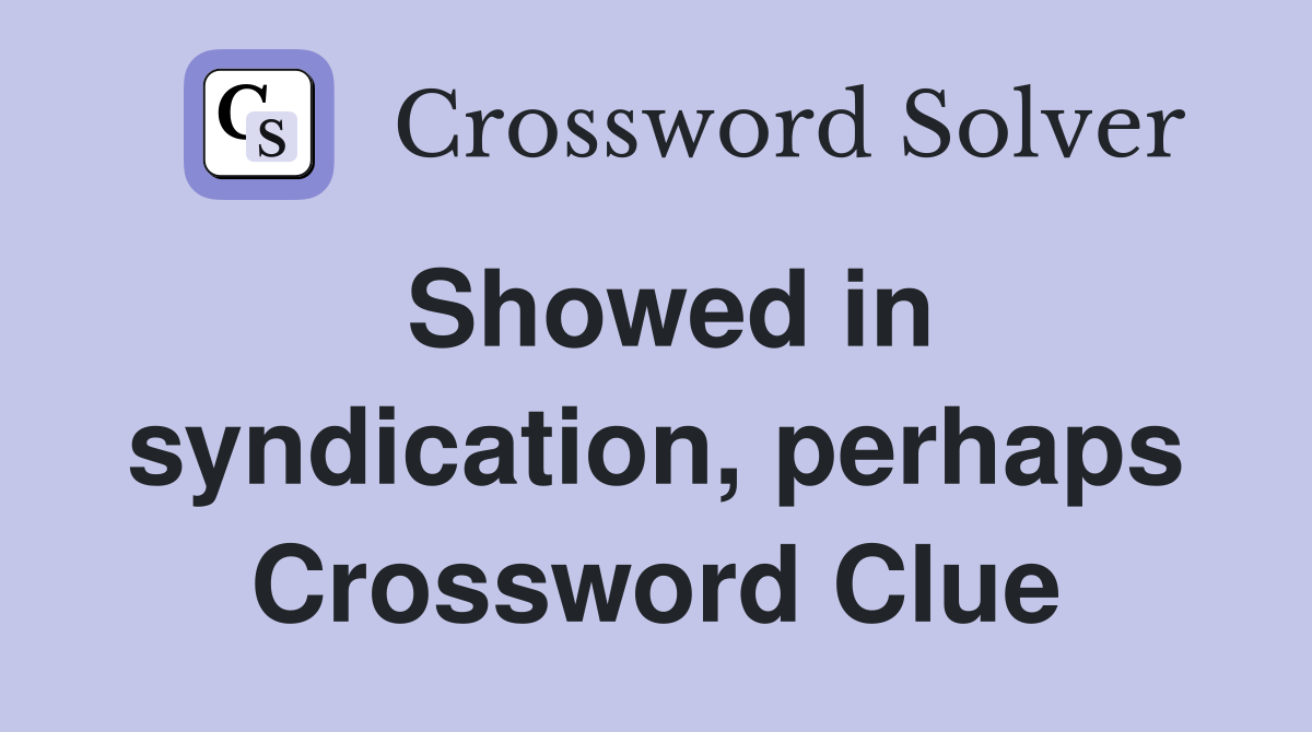 Showed in syndication, perhaps Crossword Clue