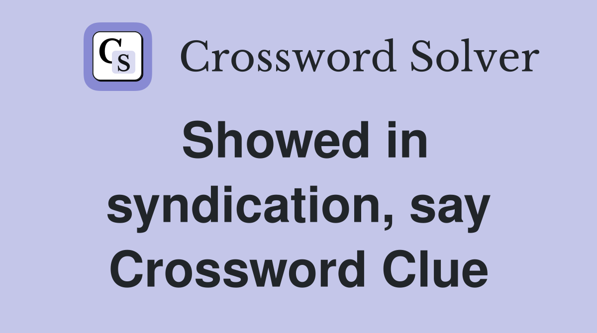 Showed in syndication, say Crossword Clue