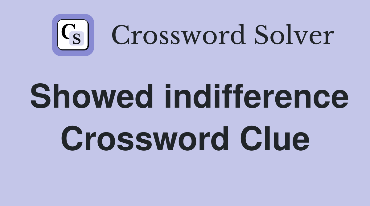 Showed indifference Crossword Clue