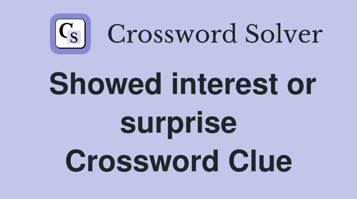 Showed interest or surprise Crossword Clue