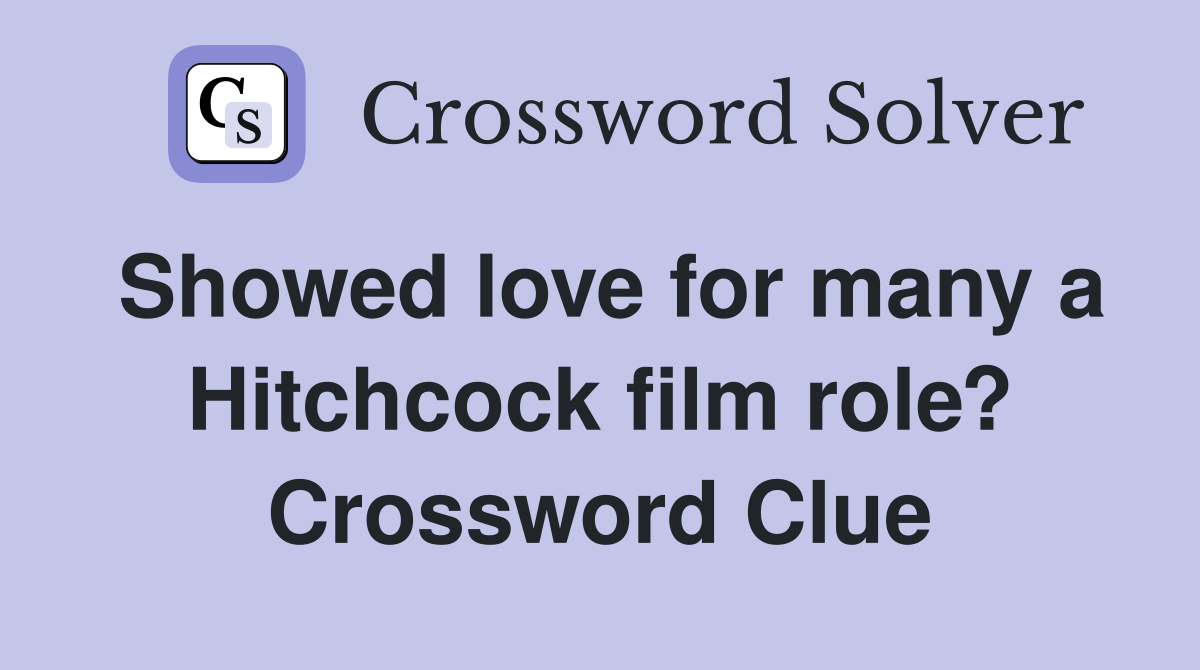 Showed love for many a Hitchcock film role? Crossword Clue