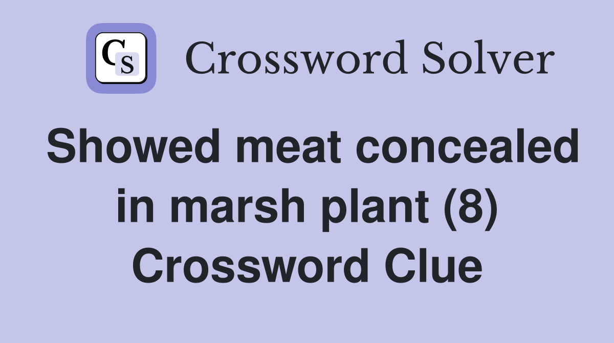 Showed meat concealed in marsh plant (8) Crossword Clue