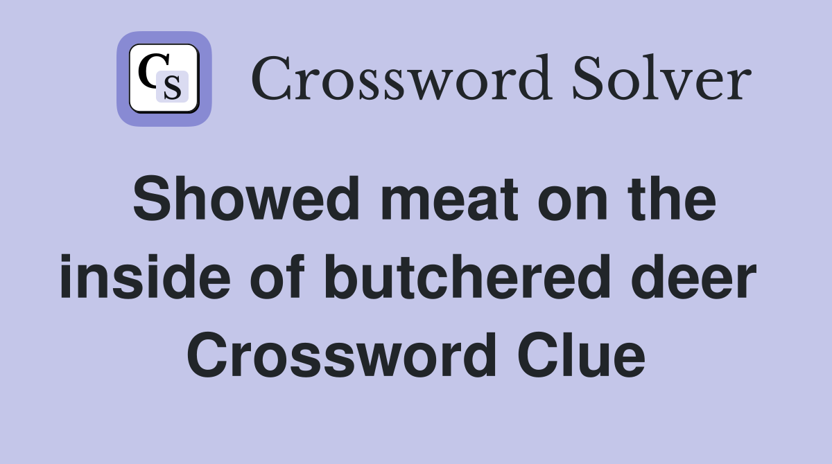 Showed meat on the inside of butchered deer  Crossword Clue