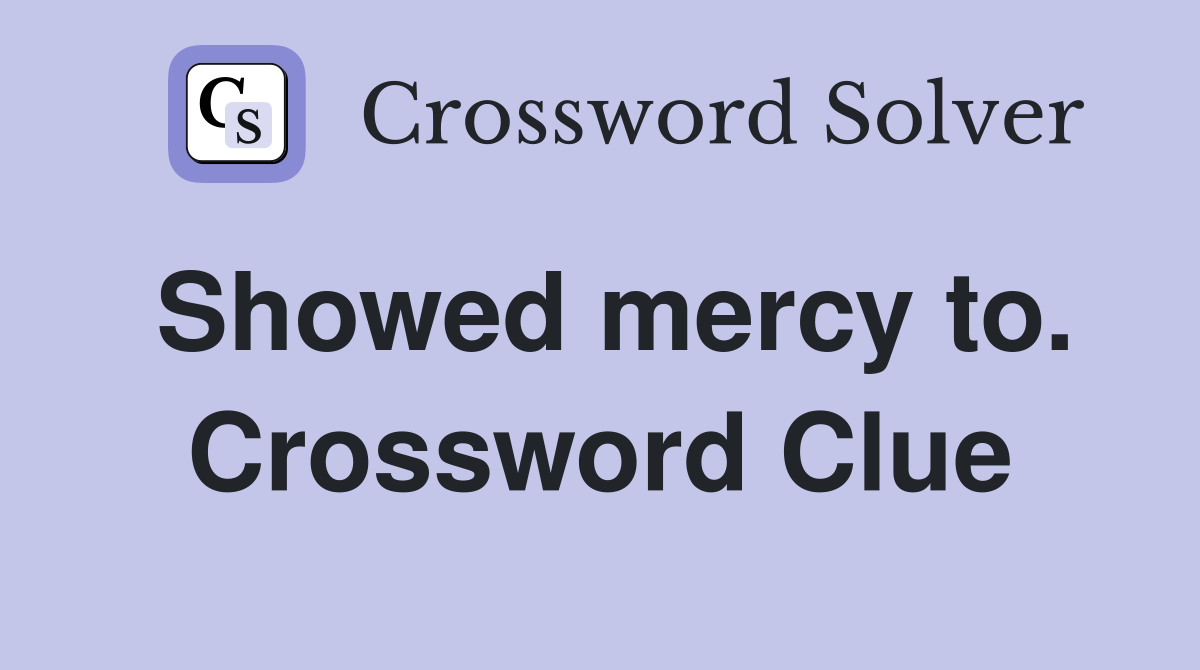 Showed mercy to. Crossword Clue