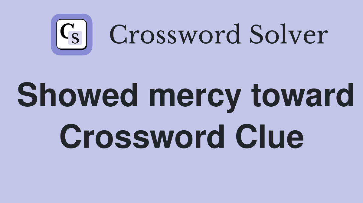 Showed mercy toward Crossword Clue