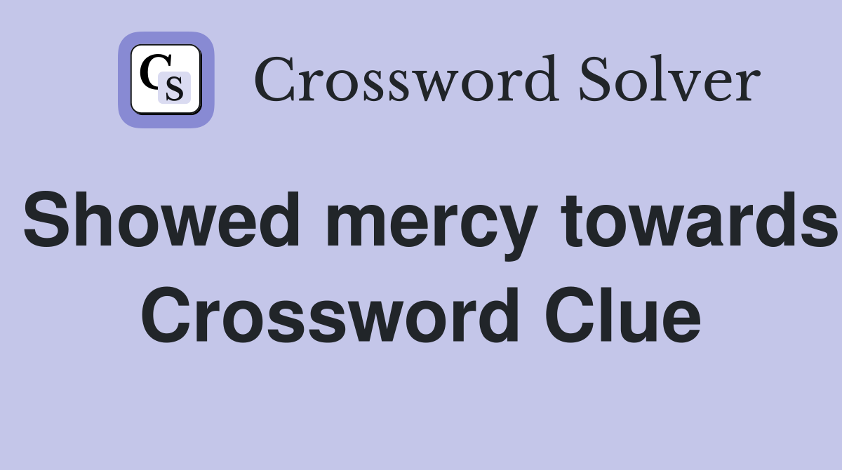Showed mercy towards Crossword Clue