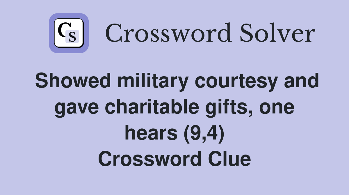 Showed military courtesy and gave charitable gifts, one hears (9,4) Crossword Clue