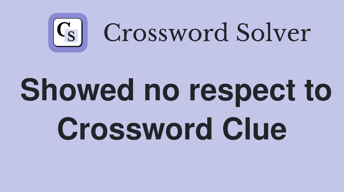 Showed no respect to Crossword Clue