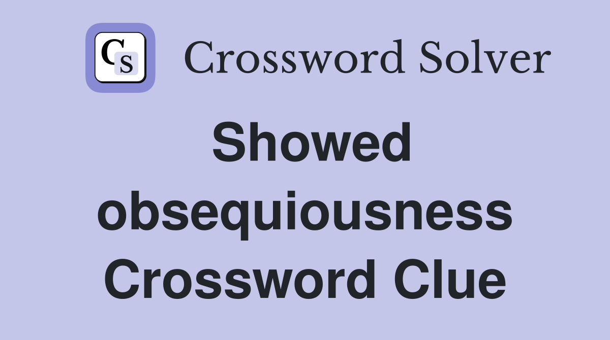 Showed obsequiousness Crossword Clue
