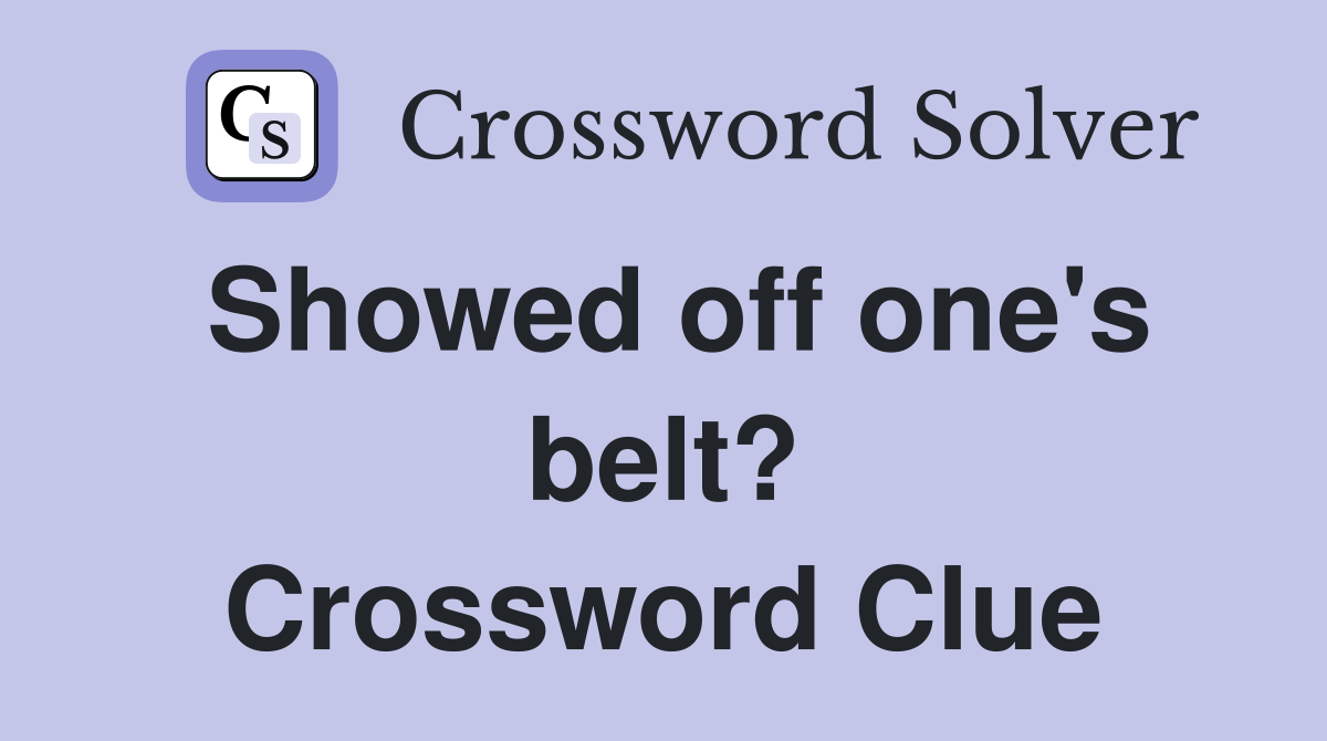 Showed off one's belt? Crossword Clue