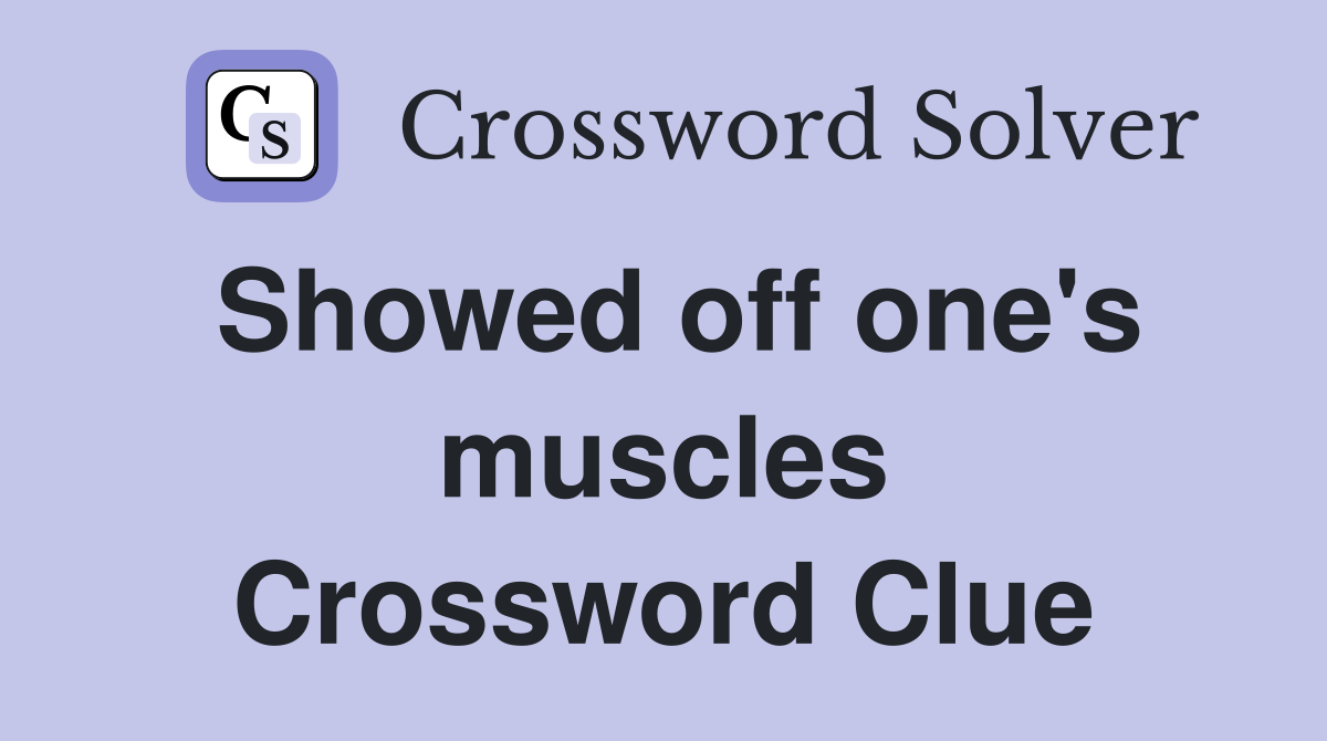 Showed off one's muscles Crossword Clue
