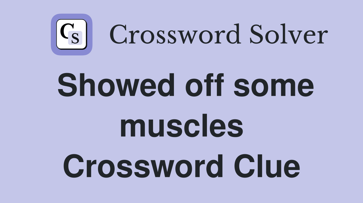 Showed off some muscles Crossword Clue