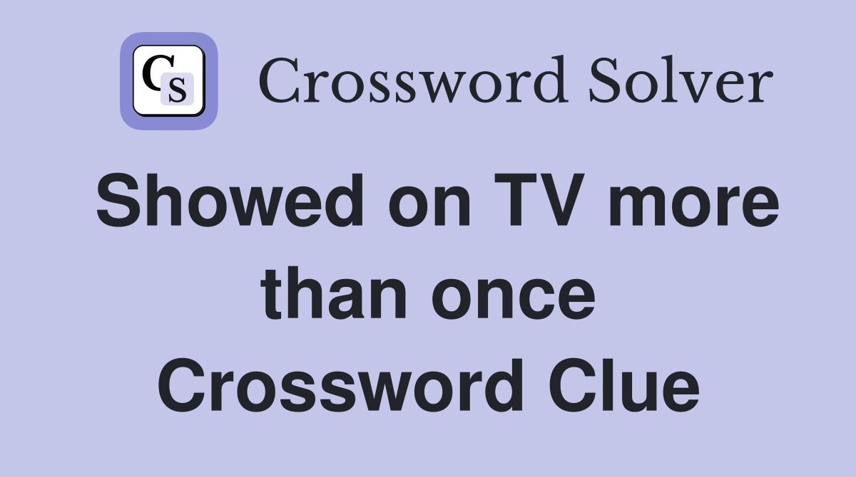 Showed on TV more than once Crossword Clue