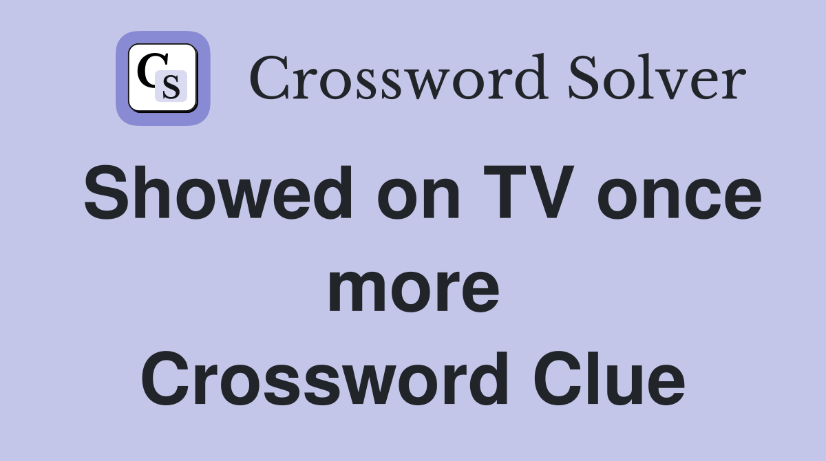Showed on TV once more Crossword Clue