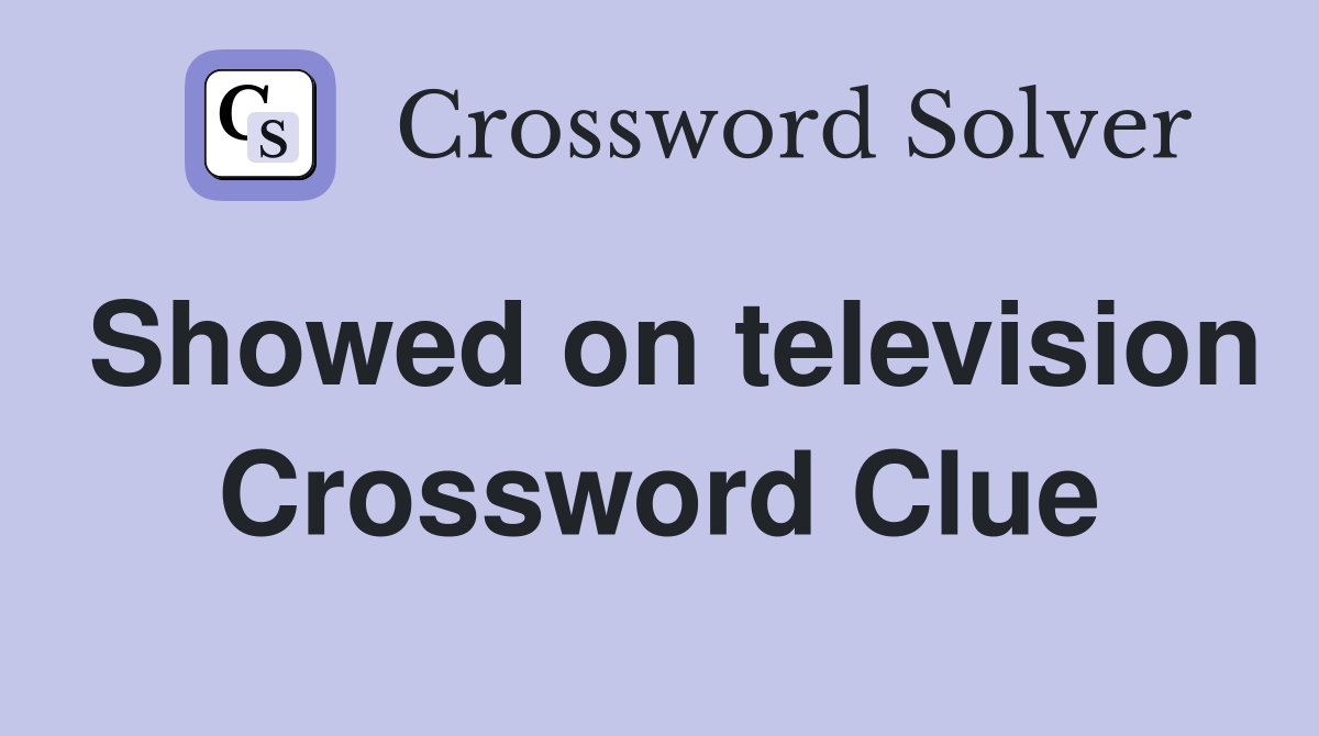 Showed on television Crossword Clue