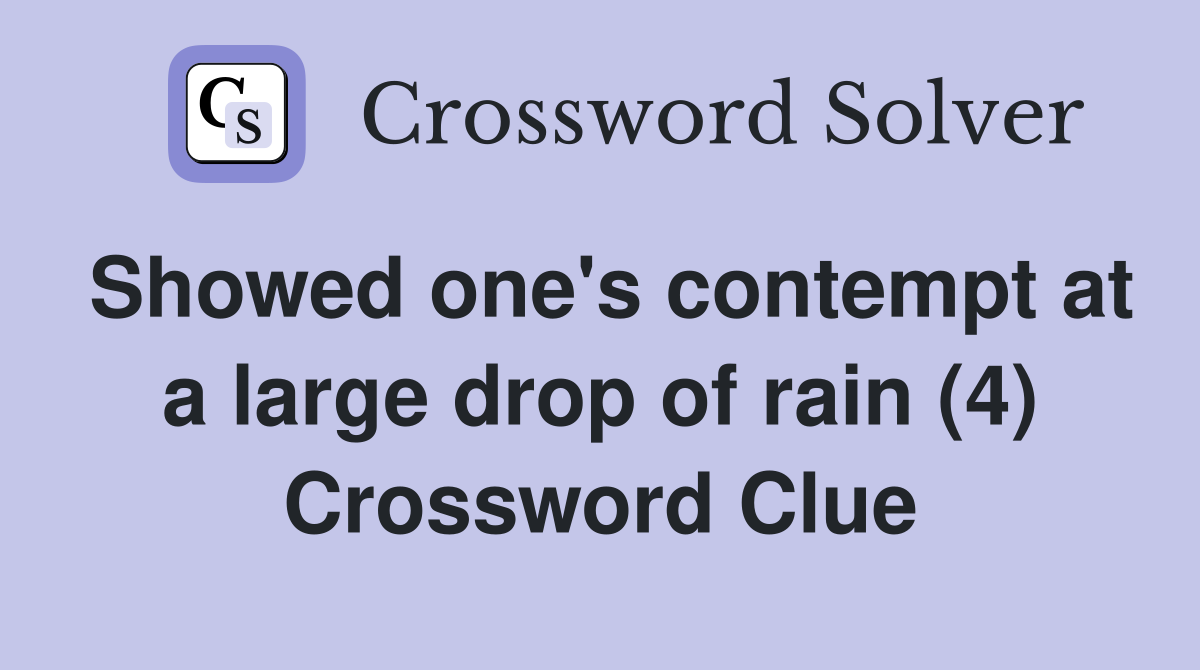 Showed one's contempt at a large drop of rain (4) Crossword Clue