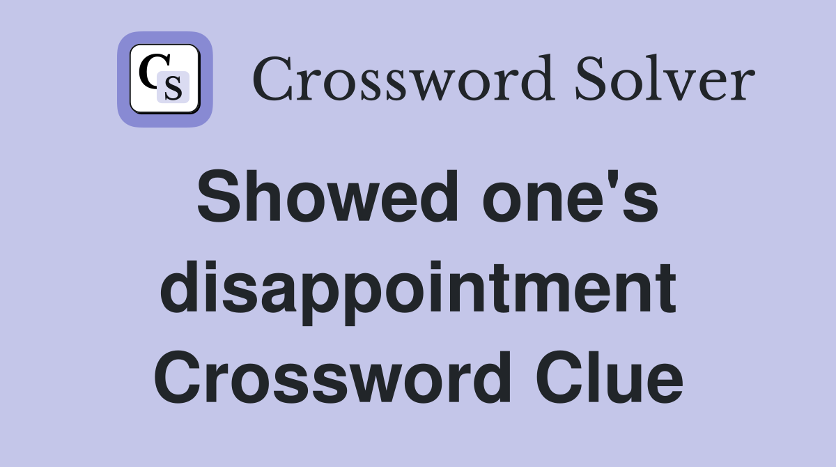 Showed one's disappointment Crossword Clue