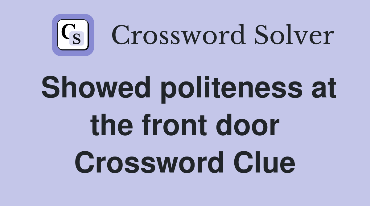 Showed politeness at the front door Crossword Clue