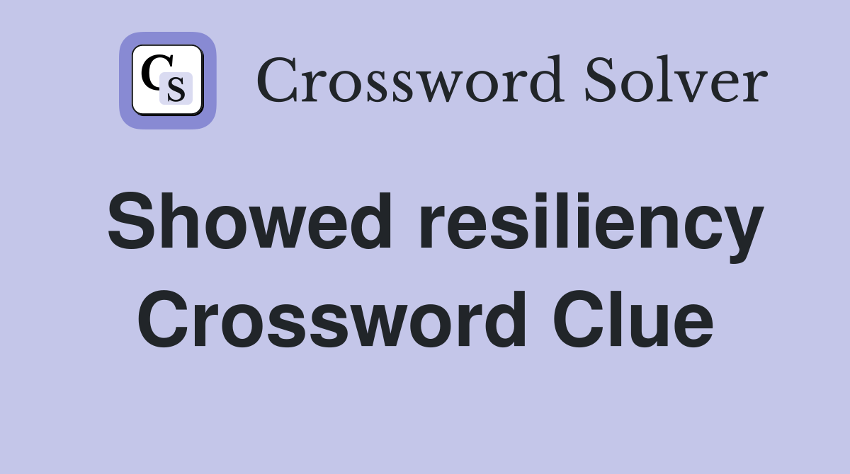 Showed resiliency Crossword Clue