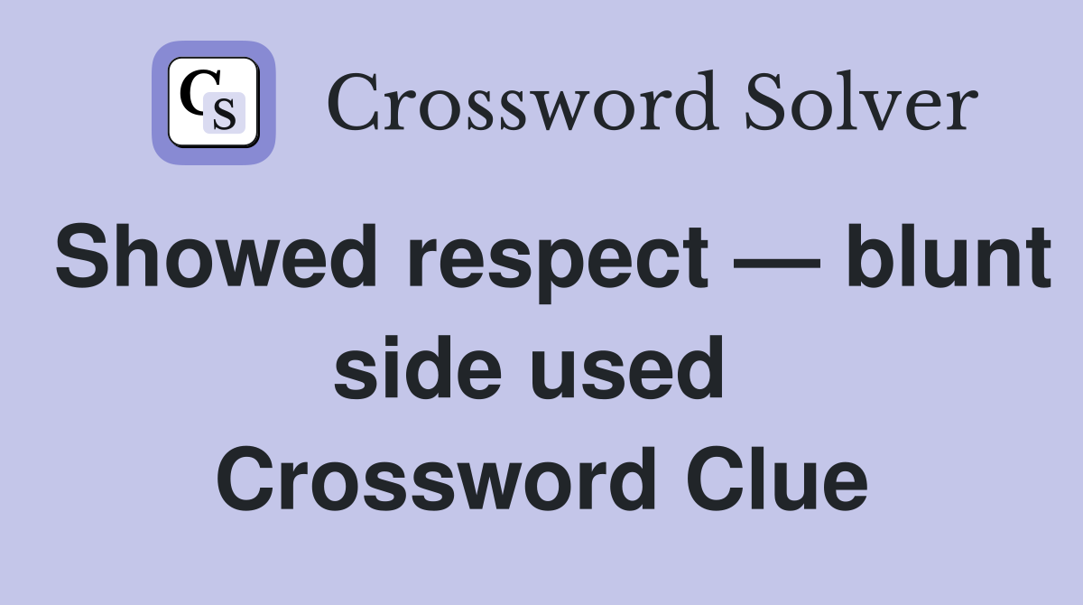 Showed respect — blunt side used  Crossword Clue