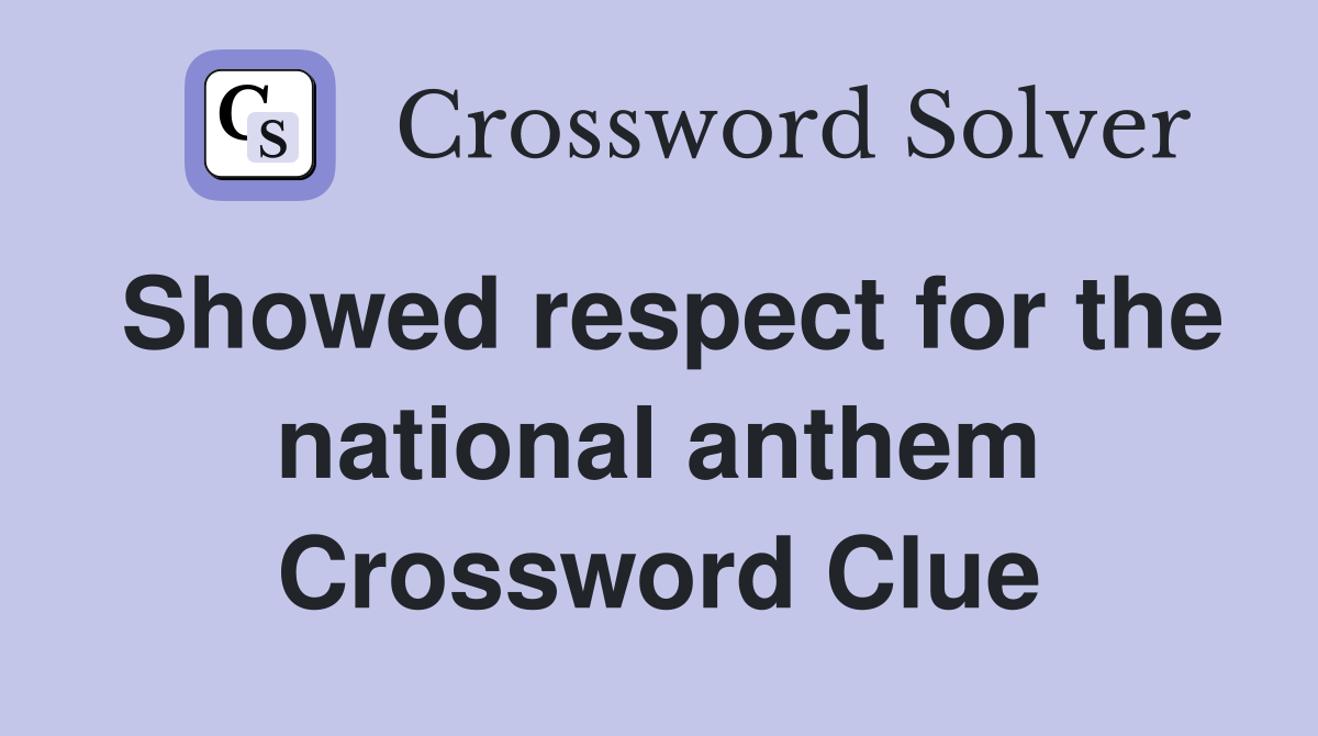 Showed respect for the national anthem Crossword Clue