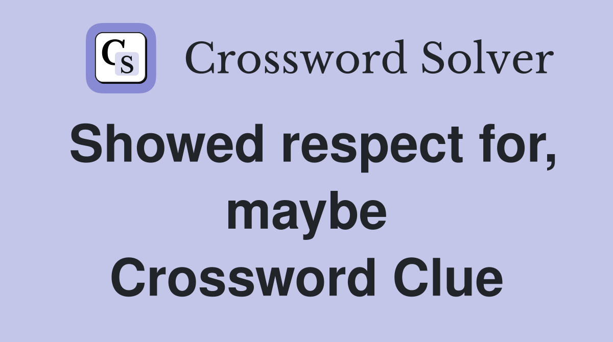 Showed respect for, maybe Crossword Clue