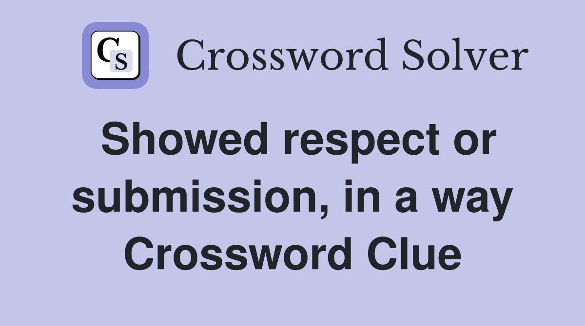 Showed respect or submission, in a way Crossword Clue