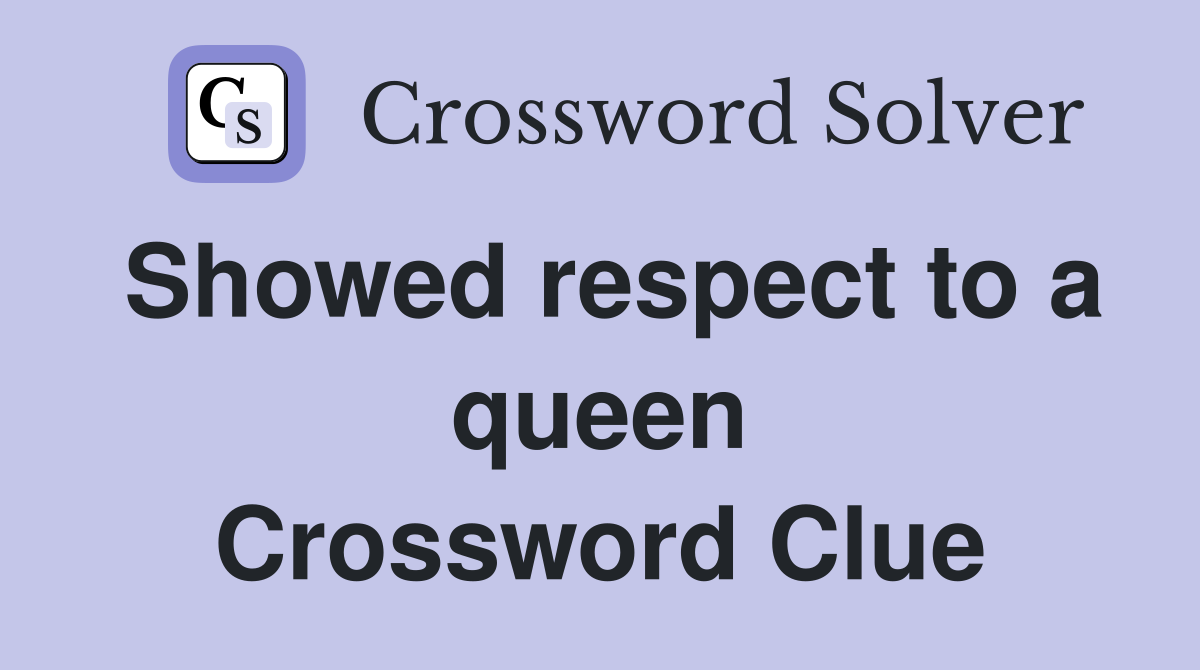 Showed respect to a queen Crossword Clue