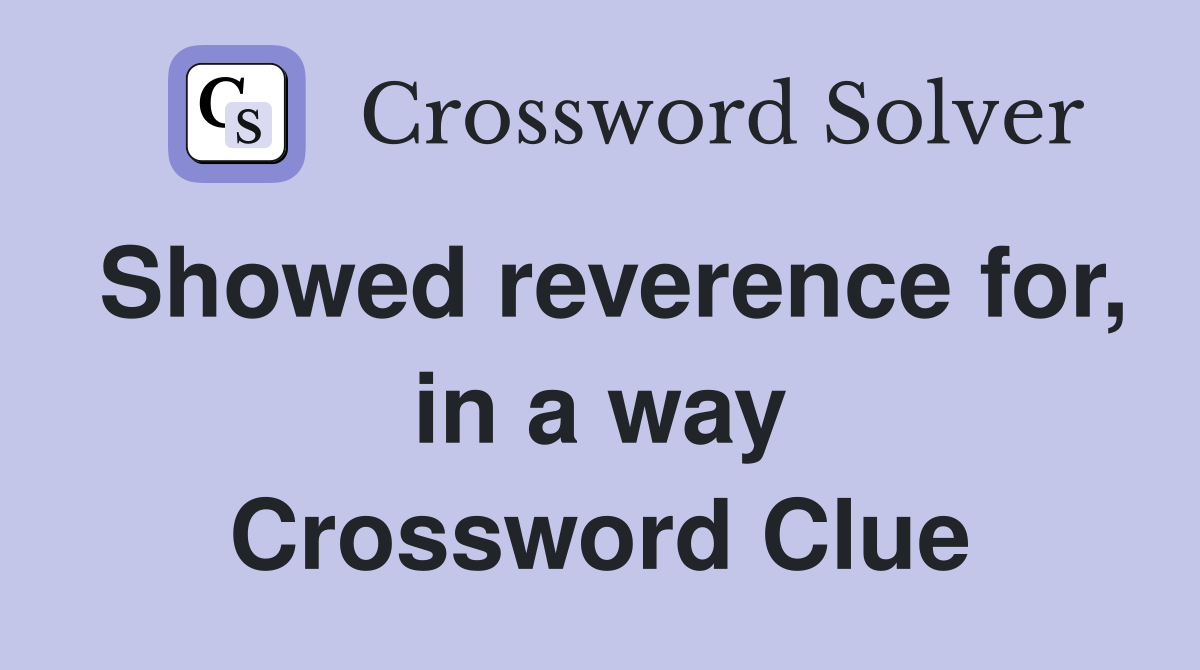 Showed reverence for, in a way Crossword Clue