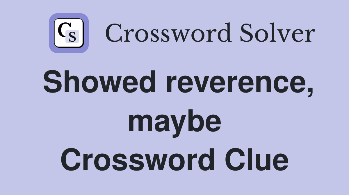 Showed reverence, maybe Crossword Clue