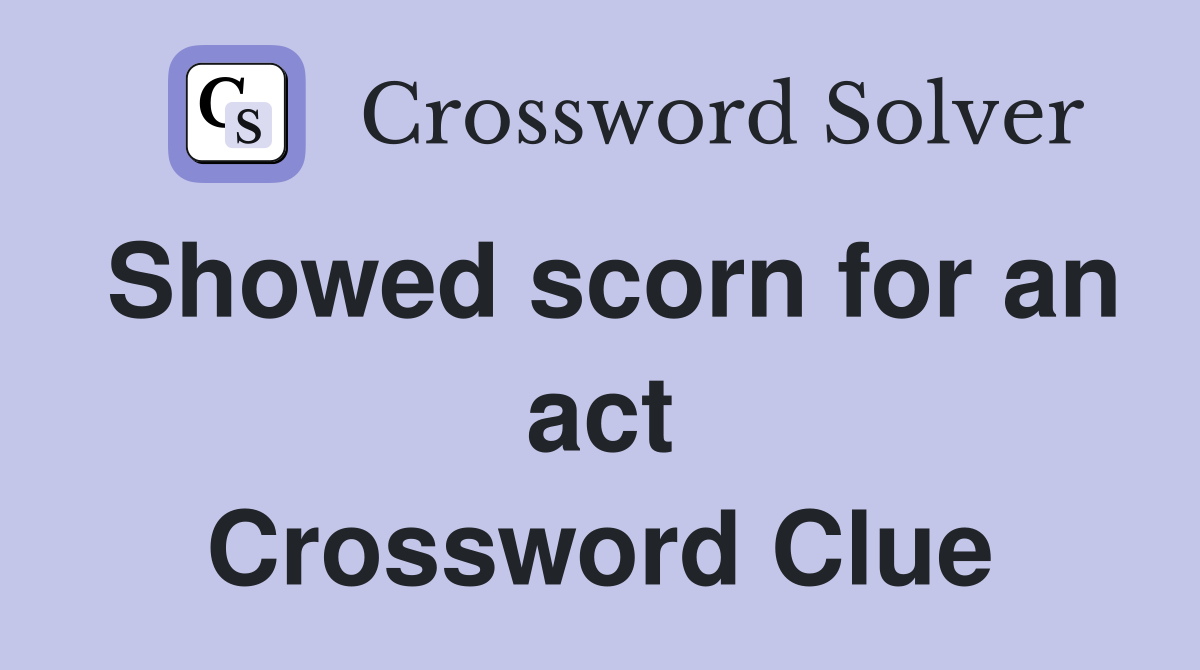Showed scorn for an act Crossword Clue
