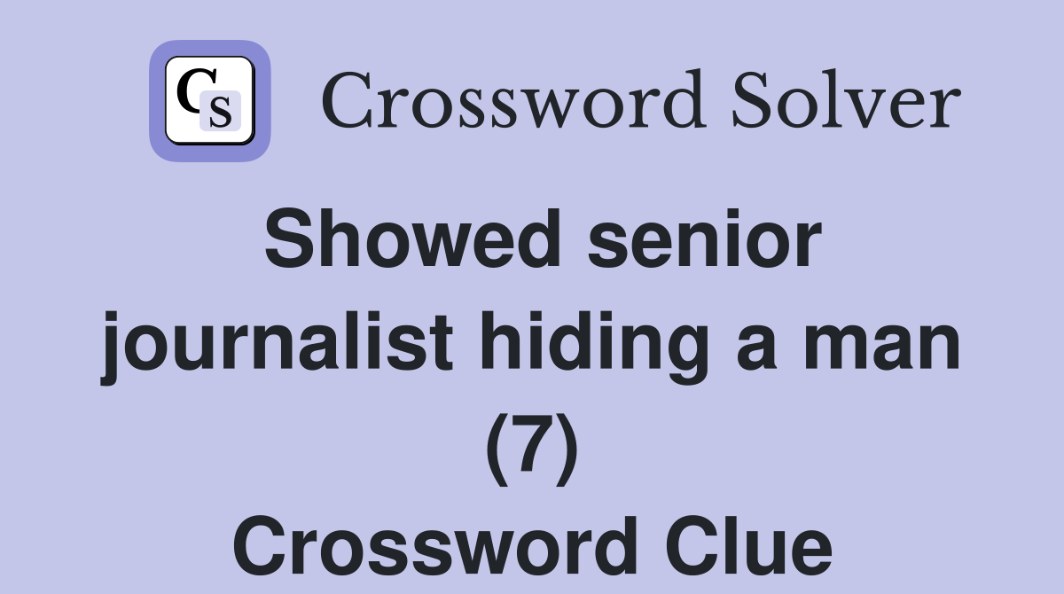 Showed senior journalist hiding a man (7) Crossword Clue