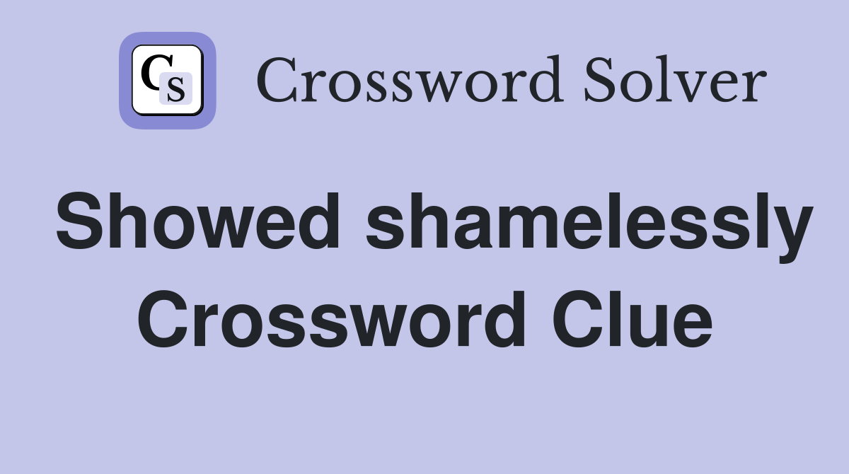 Showed shamelessly Crossword Clue
