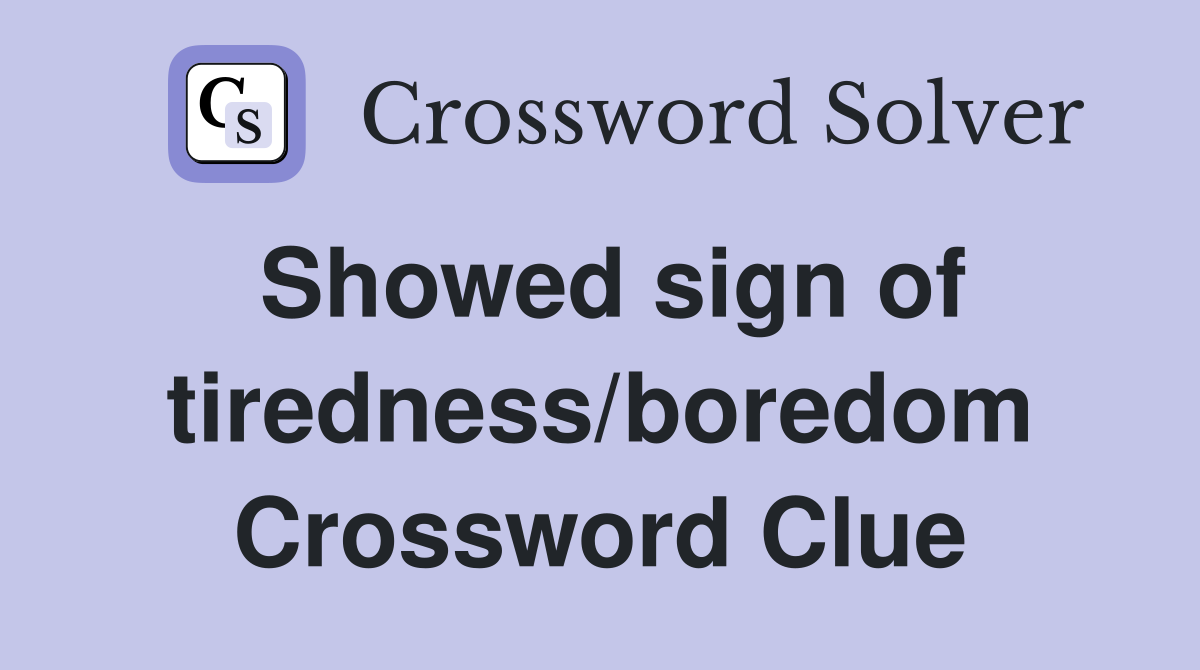 Showed sign of tiredness/boredom Crossword Clue