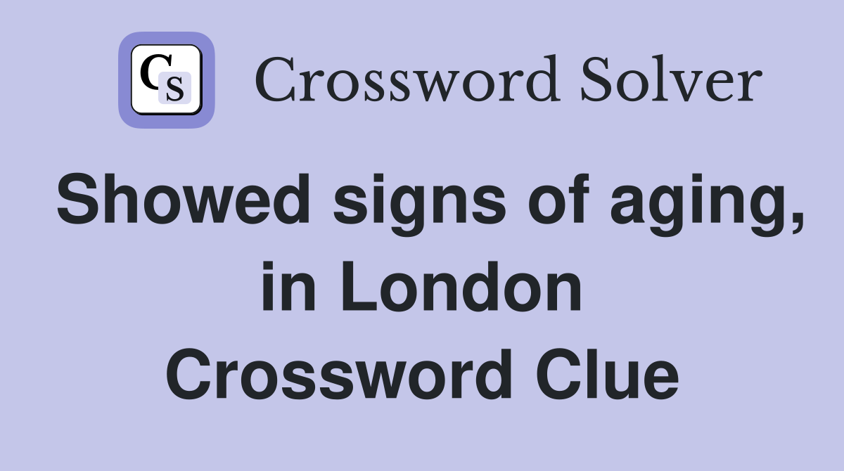 Showed signs of aging, in London Crossword Clue