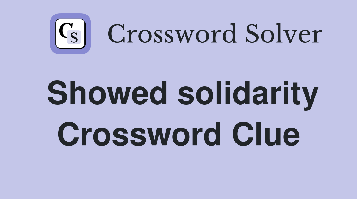 Showed solidarity Crossword Clue