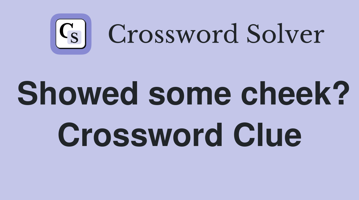 Showed some cheek? Crossword Clue