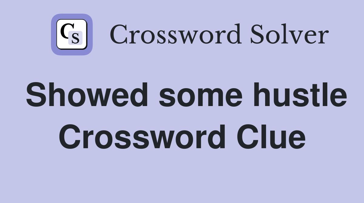 Showed some hustle Crossword Clue