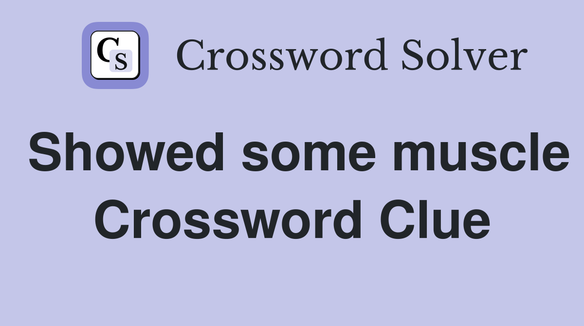 Showed some muscle Crossword Clue