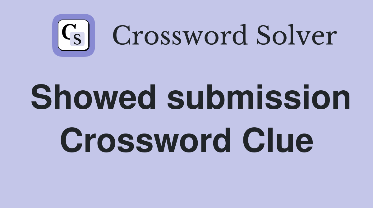 Showed submission Crossword Clue