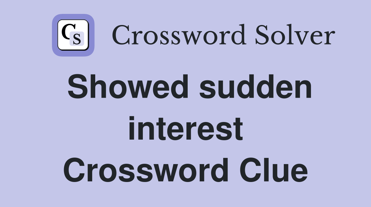 Showed sudden interest Crossword Clue