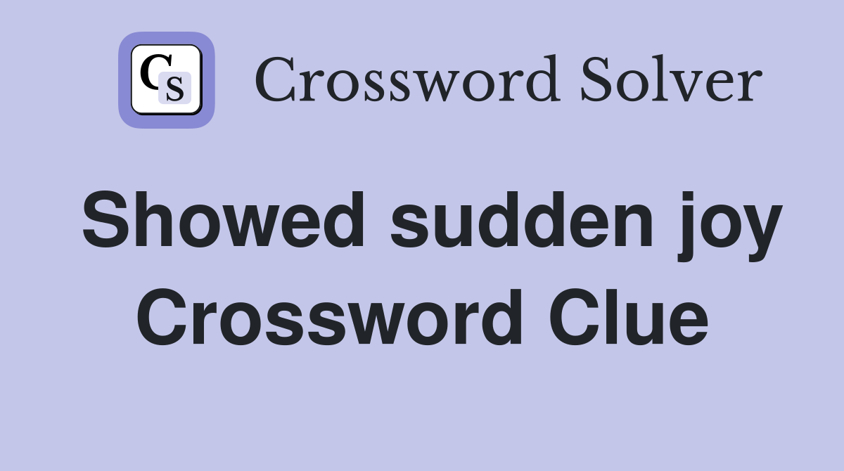 Showed sudden joy Crossword Clue