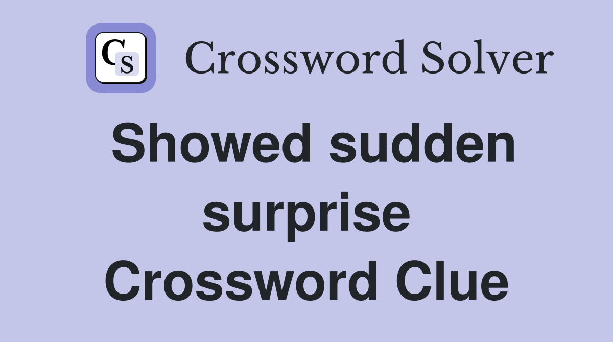 Showed sudden surprise Crossword Clue