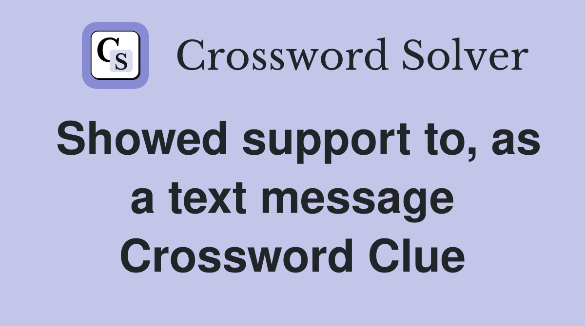 Showed support to, as a text message Crossword Clue