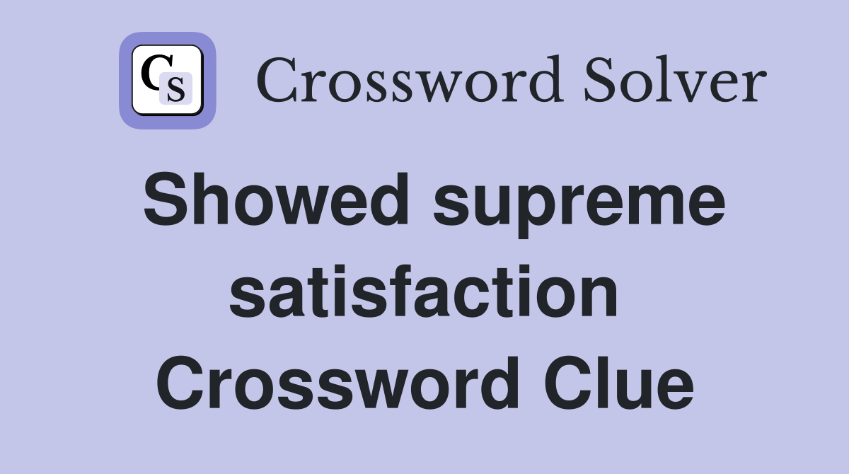 Showed supreme satisfaction Crossword Clue