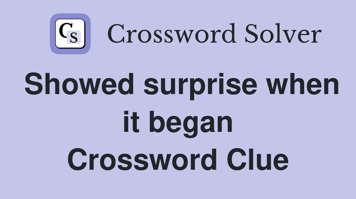 Showed surprise when it began Crossword Clue
